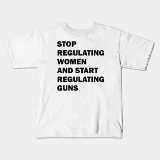 Stop regulating women and start regulating guns Kids T-Shirt